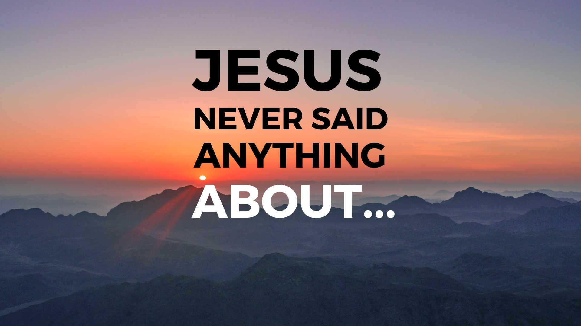 Jesus Never Said Anything About...