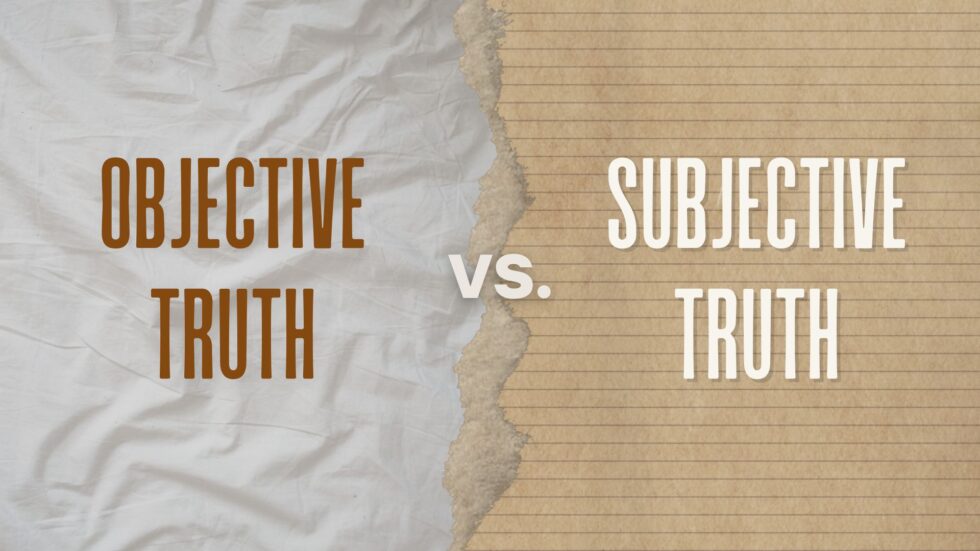 Objective Truth vs. Subjective Truth. What's the Difference? - On Track