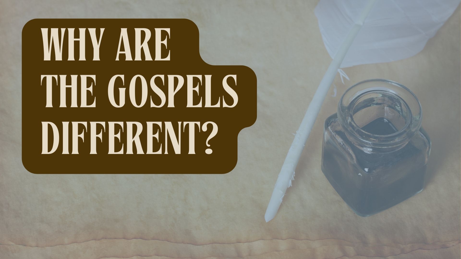 Why are the Gospels different?