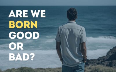 Are we born good or bad?