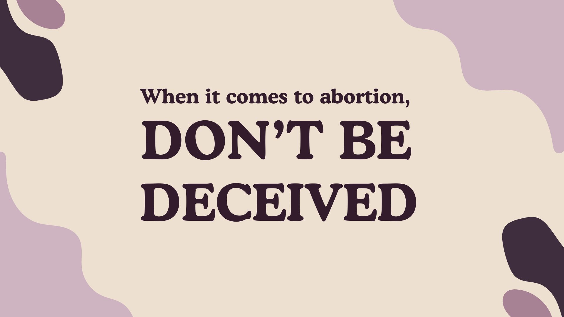 When it comes to abortion, don't be deceived